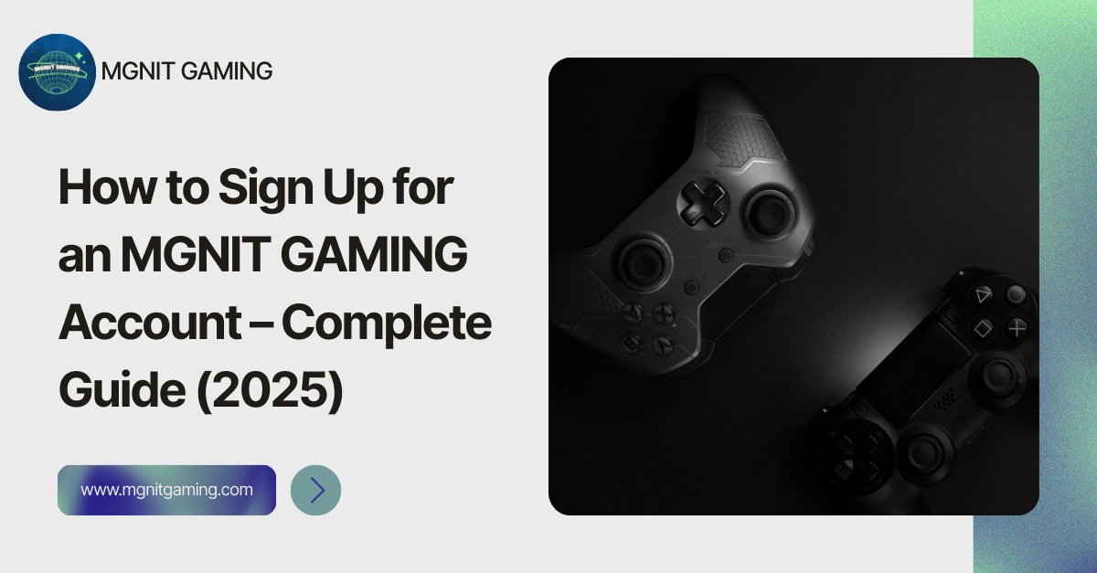 How to Sign Up for an MGNIT GAMING Account – Complete Guide (2025)